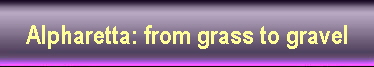 Alpharetta: from grass to gravel