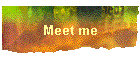 Meet me