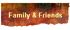 Family & Friends