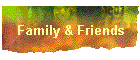 Family & Friends