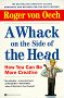 A Whack on the Side of the Head : How You Can Be More Creative