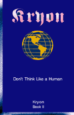 Kryon - Don't Think Like a Human : Channelled Answers to Basic Questions (Kryon Book 2)