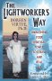 The Lightworker's Way : Awakening Your Spiritual Power to Know and Heal