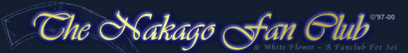 The Nakago Fan Club �97-00 & White Flower ~ A Fan Club For Soi