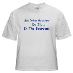 Get This Live Online Musicians Do It In The Bedroom! T-Shirt from Cafepress