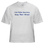 Get This Live Online Musicians Keep Their Wives! T-Shirt from Cafepress