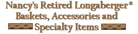 Nancy's Retired Longaberger� Products and Specialty Items