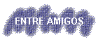 ENTRE AMIGOS