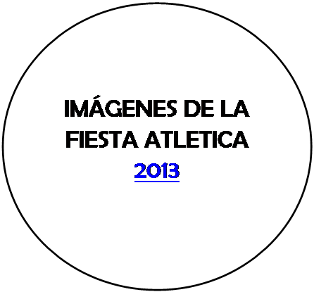 Elipse: IM�GENES DE LA FIESTA ATLETICA 2013