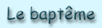 Le bapt�me