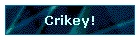 Crikey!