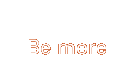 Be More
