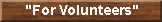 "For Volunteers"