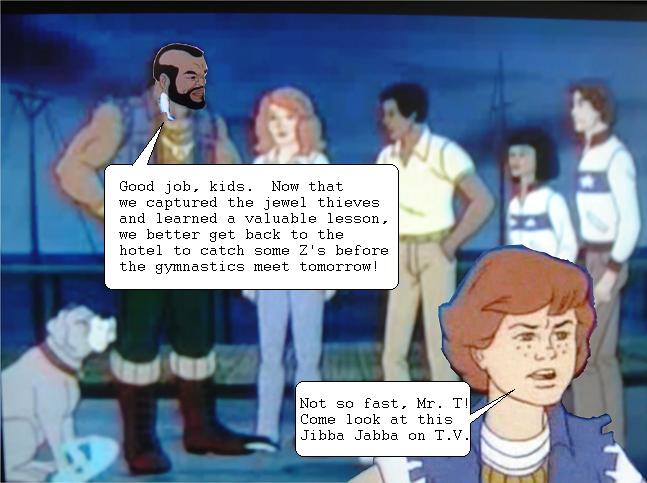 Good job kids.  We captured the jewel theives.  Not so fast Mr. T whats this jibba jabba over here?