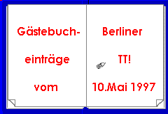 Gästebucheinträge vom Berliner TT! 10.Mai 1997