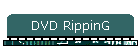 DVD RippinG