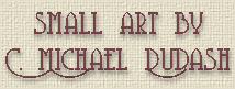 Small Art by C. Michael Dudash