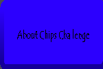 About Chips Challenge