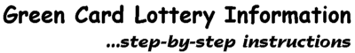 Green Card Lottery Information - step-by-step instructions