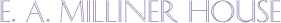 E. A. Milliner House Website