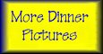 More Dinner Pictures