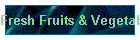 Fresh Fruits & Vegetables