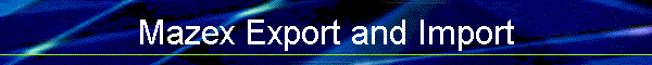 Mazex Export and Import