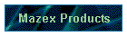Mazex Products