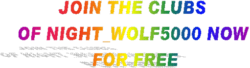 JOIN THE CLUBS
OF NIGHT_WOLF5000 NOW
FOR FREE