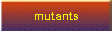 mutants