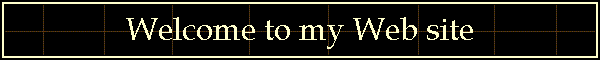 Welcome to my Web site