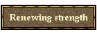 Renewing strength