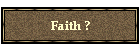 Faith ?