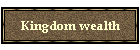 Kingdom wealth