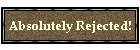 Absolutely Rejected!