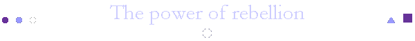 The power of rebellion