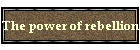 The power of rebellion