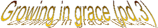 Growing in grace (pd.3)