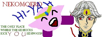 NekoMoero: The only place where the sidekicks kick YOU sideways!