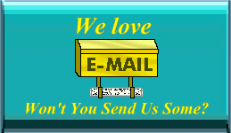 We LOVE email...won't you send us some ???