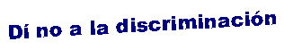 Cuadro de texto: D� no a la discriminaci�n