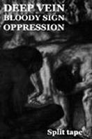 DEEP VEIN (Fr)/ BLOODY SIGN (Fr)/ OPPRESSION (Swe) Split tape/ CDr