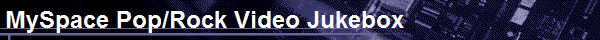 MySpace Pop/Rock Video Jukebox