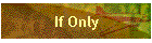 If Only