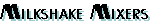 milkshakemixers.GIF (1756 bytes)