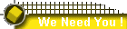 We Need You !