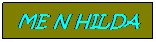 Text Box: ME N HILDA

