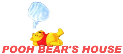 Welcome you to POOH BEAR'S HOUSE