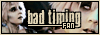 you and your timing... the BAD TIMING fanlisting