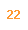 22